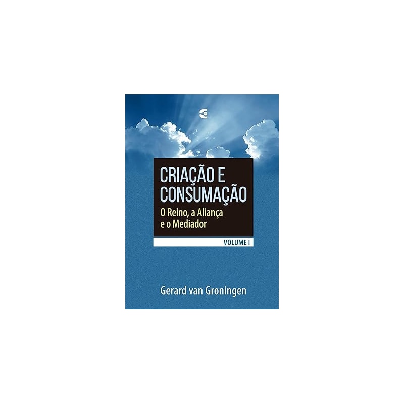 CRIAÇÃO E CONSUMAÇÃO - VOLUME 1