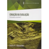 CRIAÇÃO OU EVOLUÇÃO - PRECISAMOS ESCOLHER