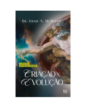 CRIAÇÃO X EVOLUÇÃO: A QUESTÃO DAS NOSSAS ORIGENS