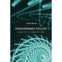 Criacionismo Cíclico - propósito e origem da vida