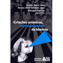 CRIAÇÕES ARTÍSTICAS, REPRESENTAÇÕES DA HISTÓRIA: DIÁLOGO ENTRE ARTE E SOCIEDADE