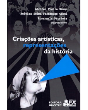 CRIAÇÕES ARTÍSTICAS, REPRESENTAÇÕES DA HISTÓRIA: DIÁLOGO ENTRE ARTE E SOCIEDADE