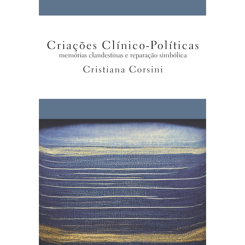 Criações Clínico-Políticas memórias clandestinas e reparação simbólica