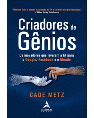Criadores de gênios: os inovadores que levaram a ia para o google, o facebook e o mundo