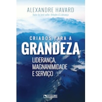 CRIADOS PARA A GRANDEZA