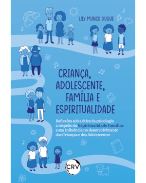 CRIANÇA, ADOLESCENTE, FAMÍLIA E ESPIRITUALIDADE REFLEXÕES SOB A ÓTICA DA PSICOLOGIA A RESPEITO DA ESPIRITUALIDADE FAMILIAR E SUA INFLUÊNCIA NO DESENVOLVIMENTO DAS CRIANÇAS E DOS ADOLESCENTES