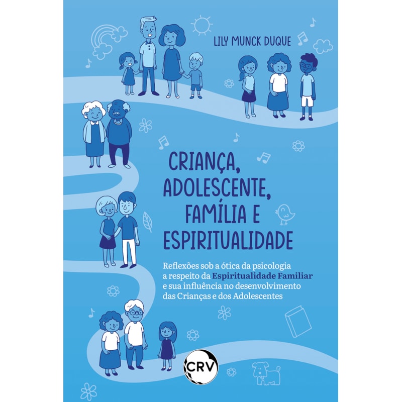 CRIANÇA, ADOLESCENTE, FAMÍLIA E ESPIRITUALIDADE REFLEXÕES SOB A ÓTICA DA PSICOLOGIA A RESPEITO DA ESPIRITUALIDADE FAMILIAR E SUA INFLUÊNCIA NO DESENVOLVIMENTO DAS CRIANÇAS E DOS ADOLESCENTES