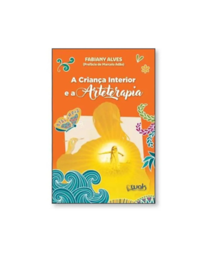CRIANCA INTERIOR E A ARTETERAPIA, A 1 ED 2025