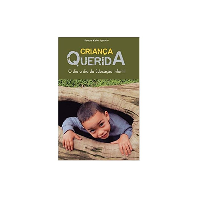 CRIANÇA QUERIDA: O DIA A DIA DA EDUCAÇÃO INFANTIL