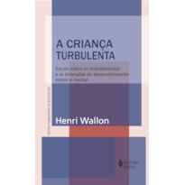 CRIANÇA TURBULENTA - ESTUDO SOBRE OS RETARDAMENTOS E AS ANOMALIAS DO DESENVOLVIMENTO MOTOR E MENTAL