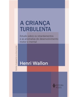 CRIANÇA TURBULENTA - ESTUDO SOBRE OS RETARDAMENTOS E AS ANOMALIAS DO DESENVOLVIMENTO MOTOR E MENTAL