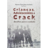 CRIANÇAS, ADOLESCENTES E CRACK - DESAFIOS PARA O CUIDADO