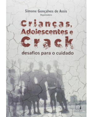 CRIANÇAS, ADOLESCENTES E CRACK - DESAFIOS PARA O CUIDADO