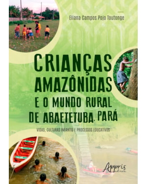 CRIANÇAS AMAZÔNIDAS E O MUNDO RURAL DE ABAETETUBA, PARÁ: VIDAS, CULTURAS INFANTIS E PROCESSOS EDUCATIVOS