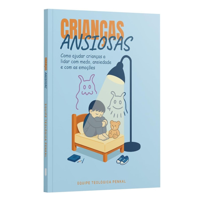 CRIANÇAS ANSIOSAS - COMO AJUDAR CRIANÇAS A LIDAR COM MEDO, ANSIEDADE E COM AS EMOÇÕES