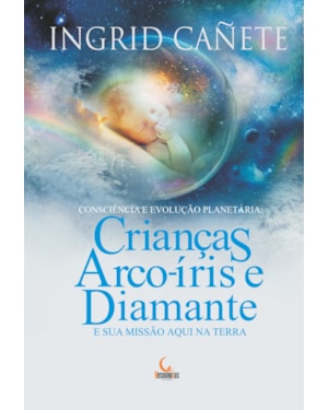 CRIANÇAS ARCO-ÍRIS E DIAMANTE E SUA MISSÃO AQUI NA TERRA