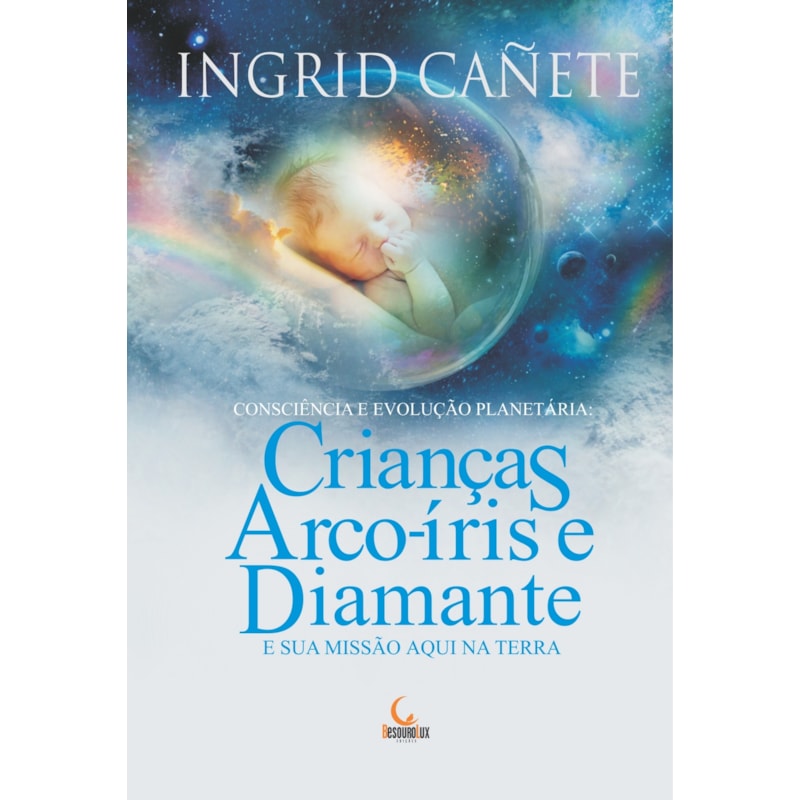 CRIANÇAS ARCO-ÍRIS E DIAMANTE E SUA MISSÃO AQUI NA TERRA