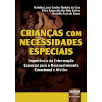 CRIANÇAS COM NECESSIDADES ESPECIAIS - IMPORTÂNCIA DA INTERVENÇÃO ESSENCIAL PARA O DESENVOLVIMENTO EMOCIONAL E AFETIVO