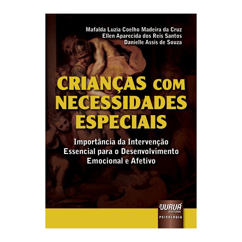 CRIANÇAS COM NECESSIDADES ESPECIAIS - IMPORTÂNCIA DA INTERVENÇÃO ESSENCIAL PARA O DESENVOLVIMENTO EMOCIONAL E AFETIVO