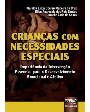 CRIANÇAS COM NECESSIDADES ESPECIAIS - IMPORTÂNCIA DA INTERVENÇÃO ESSENCIAL PARA O DESENVOLVIMENTO EMOCIONAL E AFETIVO
