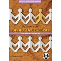 CRIANÇAS COM PARALISIA CEREBRAL: GUIA PARA PAIS E EDUCADORES