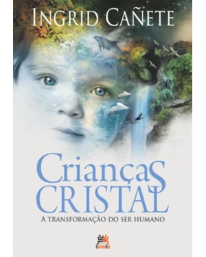 CRIANÇAS CRISTAL: A TRANSFORMAÇÃO DO SER HUMANO