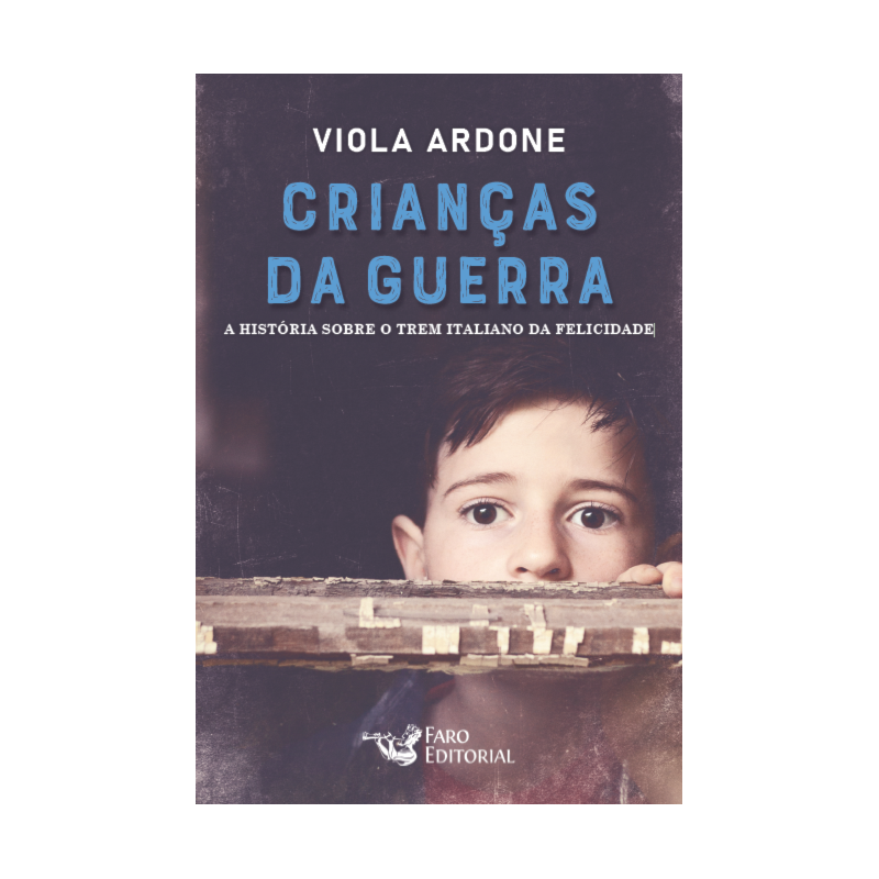CRIANÇAS DA GUERRA: A HISTÓRIA SOBRE O TREM ITALIANO DA FELICIDADE
