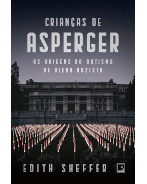 CRIANÇAS DE ASPERGER: AS ORIGENS DO AUTISMO NA VIENA NAZISTA