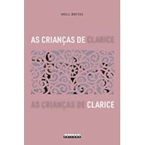 CRIANÇAS DE CLARICE, AS - NARRATIVAS DA INFÂNCIA E OUTRAS REVELAÇÕES