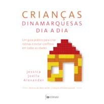 CRIANÇAS DINAMARQUESAS DIA A DIA: UM GUIA PRÁTICO PARA CRIAR ROTINAS E EVITAR CONFLITOS EM TODAS AS IDADES