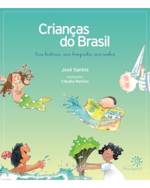 CRIANÇAS DO BRASIL: SUAS HISTÓRIAS, SEUS BRINQUEDOS, SEUS SONHOS