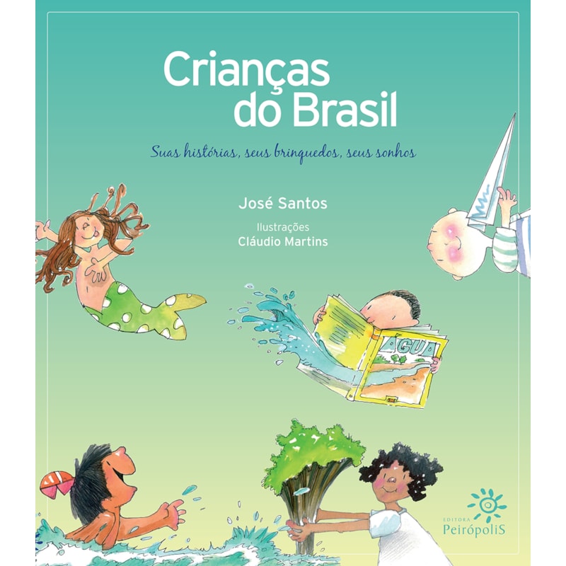 CRIANÇAS DO BRASIL: SUAS HISTÓRIAS, SEUS BRINQUEDOS, SEUS SONHOS