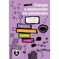CRIANÇAS E ADOLESCENTES EM PSICOTERAPIA: A ABORDAGEM PSICANALÍTICA