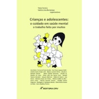 CRIANÇAS E ADOLESCENTES: O CUIDADO EM SAÚDE MENTAL, O TRABALHO FEITO POR MUITOS