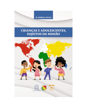 Crianças e adolescentes, sujeitos da missão: A obra da infância e adolescência missionária no Brasil