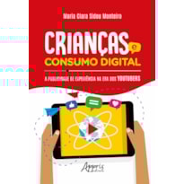 CRIANÇAS E CONSUMO DIGITAL: A PUBLICIDADE DE EXPERIÊNCIA NA ERA DOS YOUTUBERS