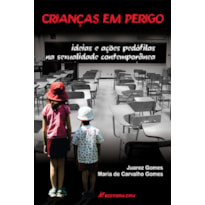 CRIANÇAS EM PERIGO: IDEIAS E AÇÕES PEDÓFILAS NA SEXUALIDADE CONTEMPORÂNEA