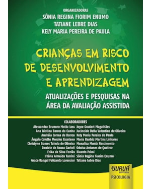 CRIANÇAS EM RISCO DE DESENVOLVIMENTO E APRENDIZAGEM - ATUALIZAÇÕES E PESQUISAS NA ÁREA DA AVALIAÇÃO ASSISTIDA