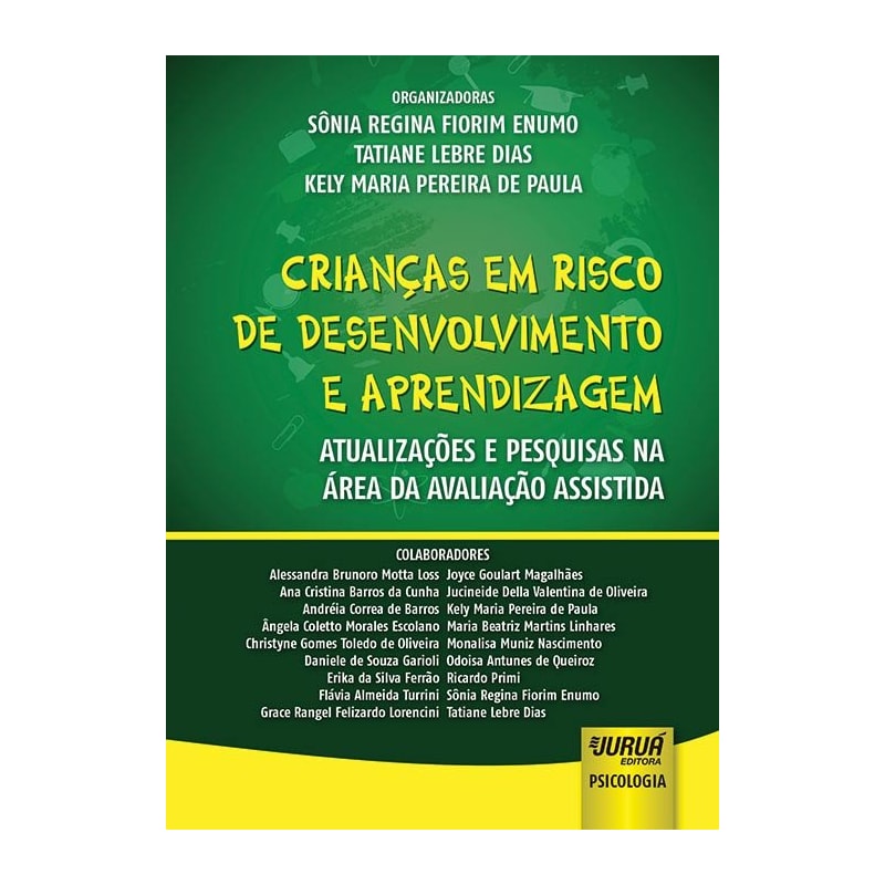 CRIANÇAS EM RISCO DE DESENVOLVIMENTO E APRENDIZAGEM - ATUALIZAÇÕES E PESQUISAS NA ÁREA DA AVALIAÇÃO ASSISTIDA