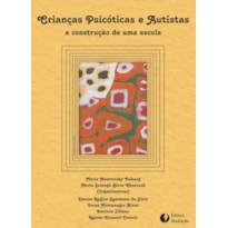 CRIANÇAS PSICÓTICAS E AUTISTAS: A CONSTRUÇÃO DE UMA ESCOLA