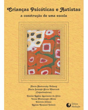 CRIANÇAS PSICÓTICAS E AUTISTAS: A CONSTRUÇÃO DE UMA ESCOLA