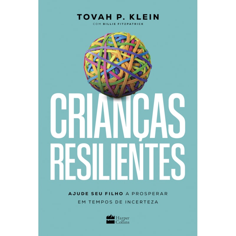 CRIANÇAS RESILIENTES: AJUDE SEU FILHO A PROSPERAR EM TEMPOS DE INCERTEZA
