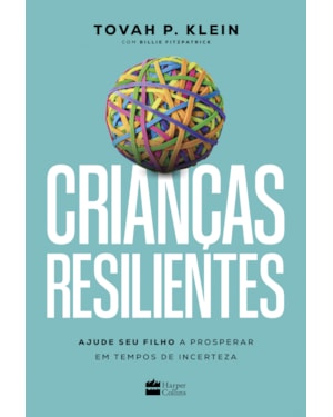 CRIANÇAS RESILIENTES: AJUDE SEU FILHO A PROSPERAR EM TEMPOS DE INCERTEZA