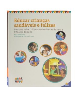 CRIANÇAS SAUDÁVEIS E FELIZES: EDUCAR CRIANÇAS SAUDÁVEIS E FELIZES