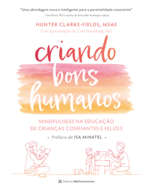 CRIANDO BONS HUMANOS: MINDFULNESS NA EDUCAÇÃO DE CRIANÇAS CONFIANTES E FELIZES