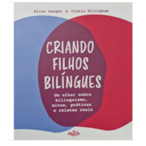 Criando filhos bilíngues : Olhar sobre bilinguismo, mitos, práticas e relatos reais