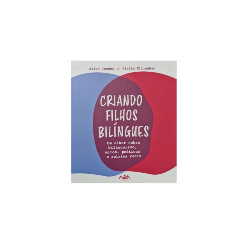 Criando filhos bilíngues : Olhar sobre bilinguismo, mitos, práticas e relatos reais