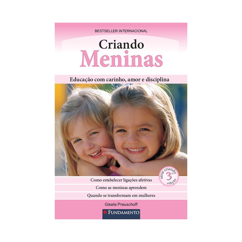 CRIANDO MENINAS - EDUCAÇÃO COM CARINHO, AMOR E DISCIPLINA - 3° EDIÇÃO