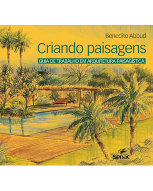 CRIANDO PAISAGENS: GUIA DE ARQUITETURA PAISAGÍSTICA