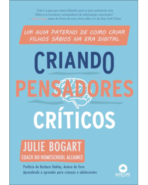 Criando pensadores críticos: Um guia paterno de como criar filhos sábios na era digital
